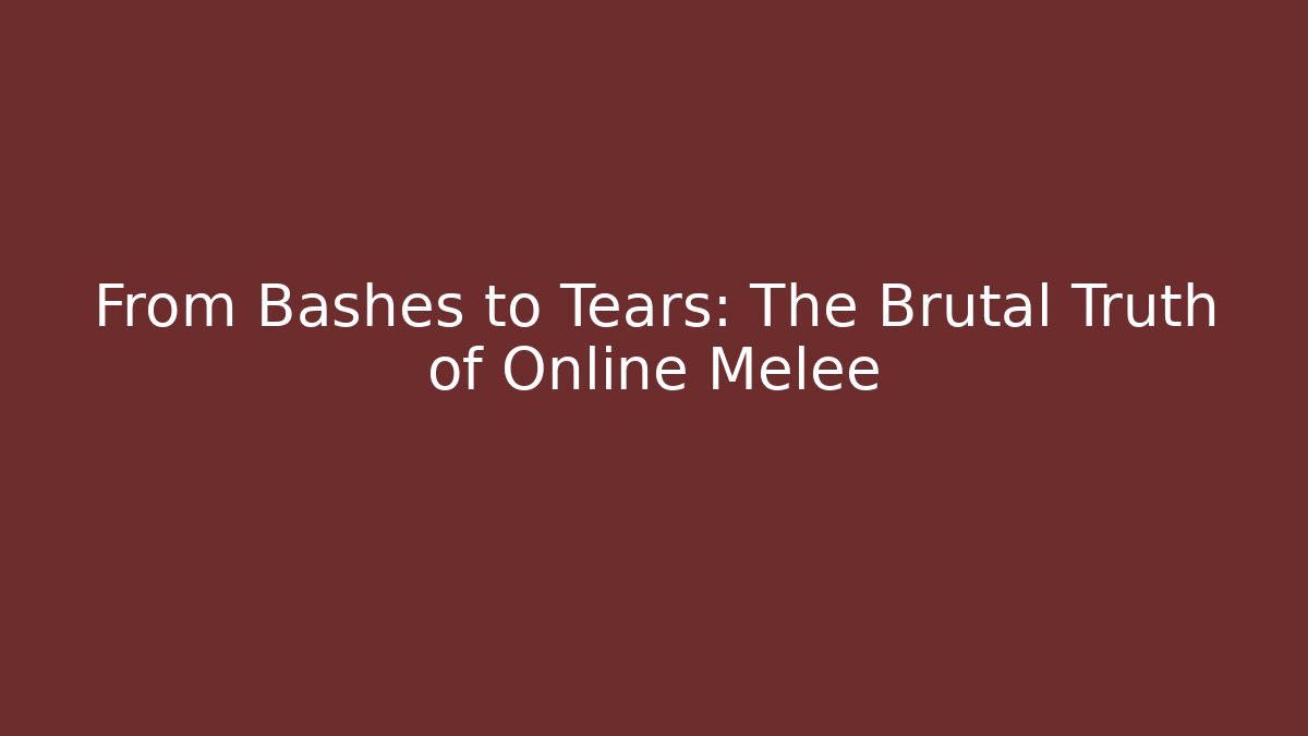 From Bashes to Tears: The Brutal Truth of Online Melee