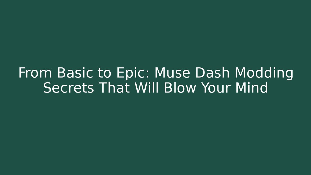 From Basic to Epic: Muse Dash Modding Secrets That Will Blow Your Mind