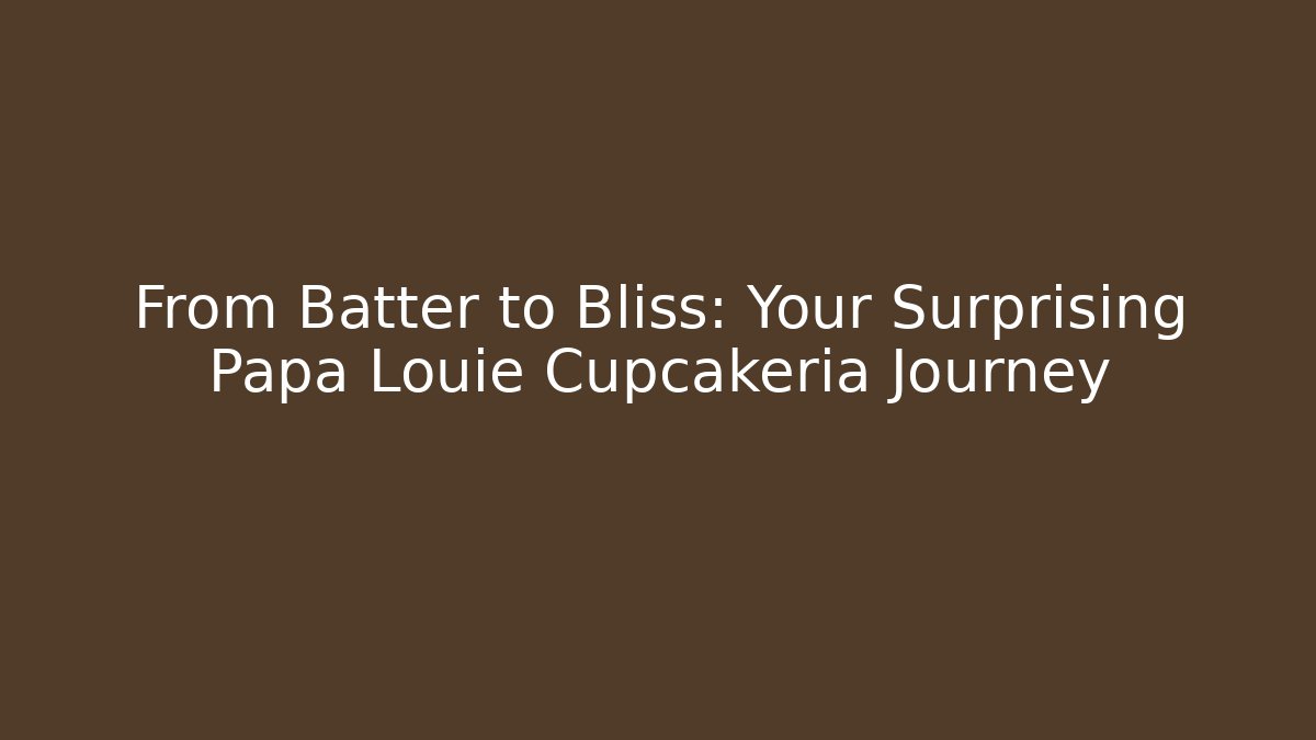 From Batter to Bliss: Your Surprising Papa Louie Cupcakeria Journey