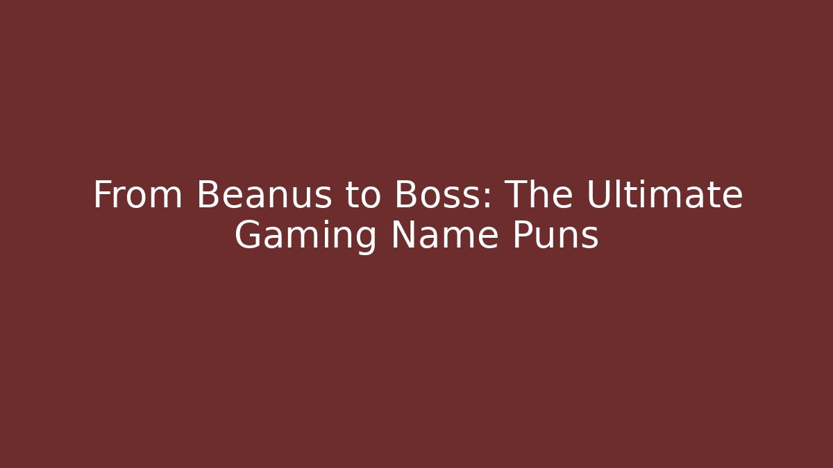 From Beanus to Boss: The Ultimate Gaming Name Puns - Critter Realm
