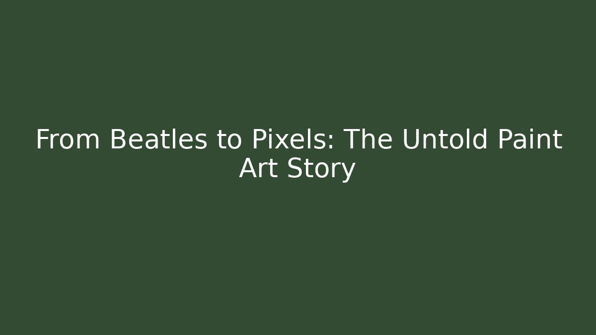 From Beatles to Pixels: The Untold Paint Art Story - Critter Realm