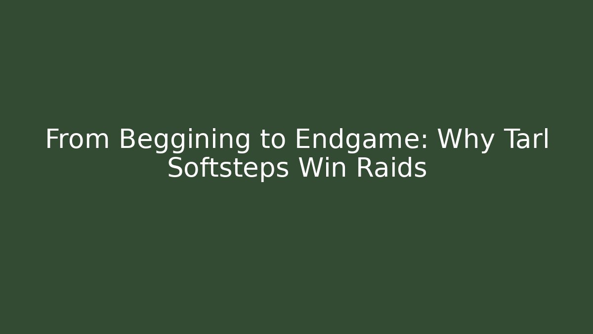 From Beggining to Endgame: Why Tarl Softsteps Win Raids - Critter Realm