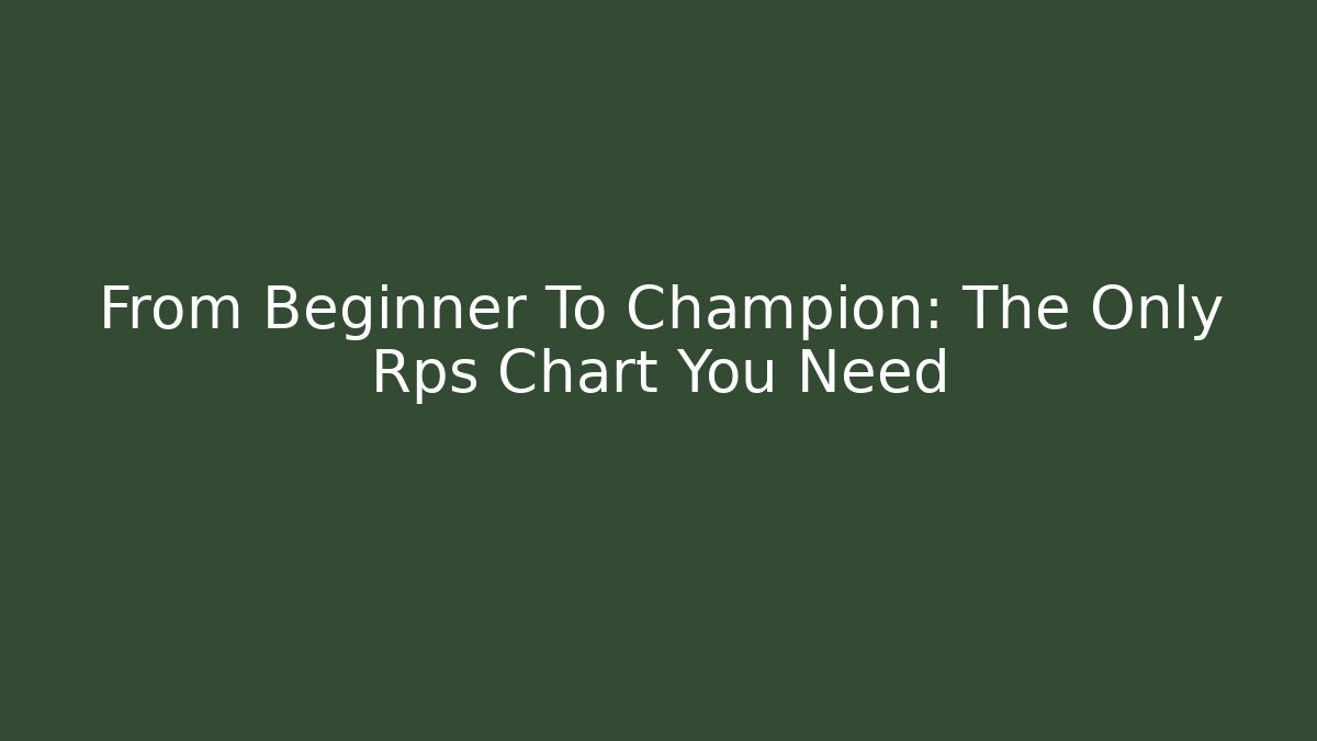 From Beginner To Champion: The Only Rps Chart You Need