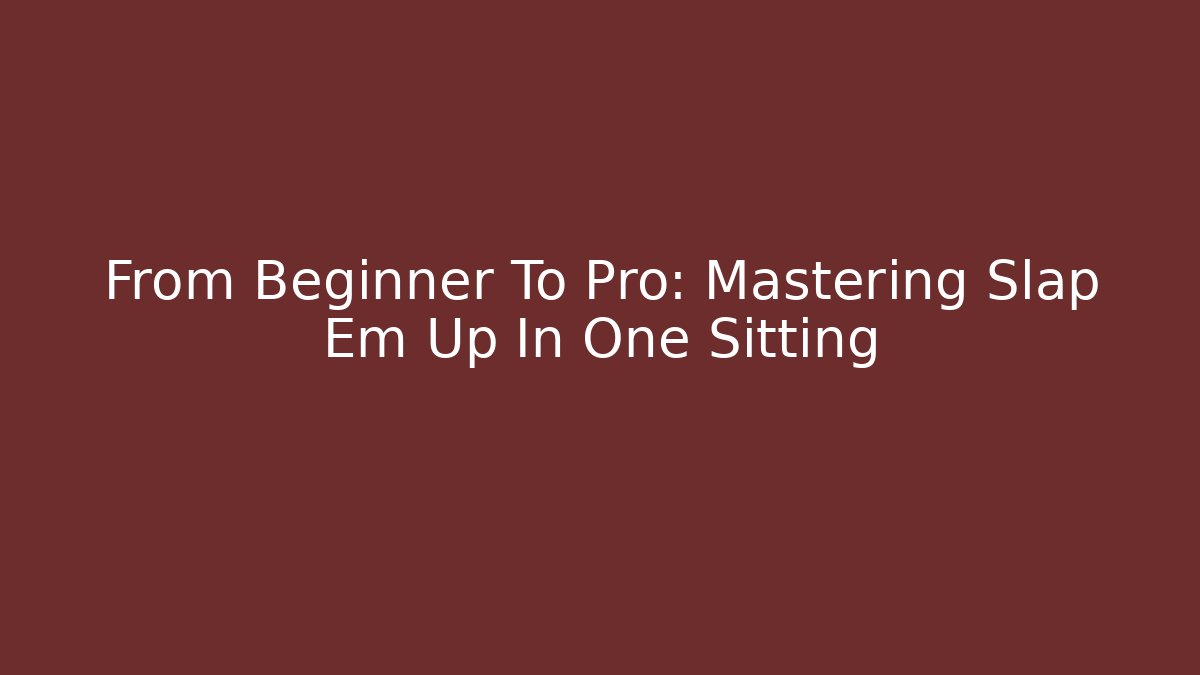 From Beginner To Pro: Mastering Slap Em Up In One Sitting - Critter Realm