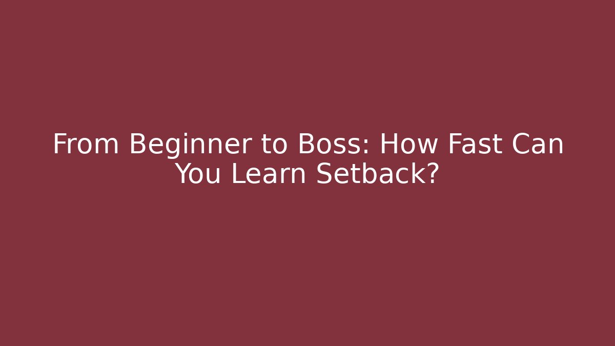 From Beginner to Boss: How Fast Can You Learn Setback? - Critter Realm