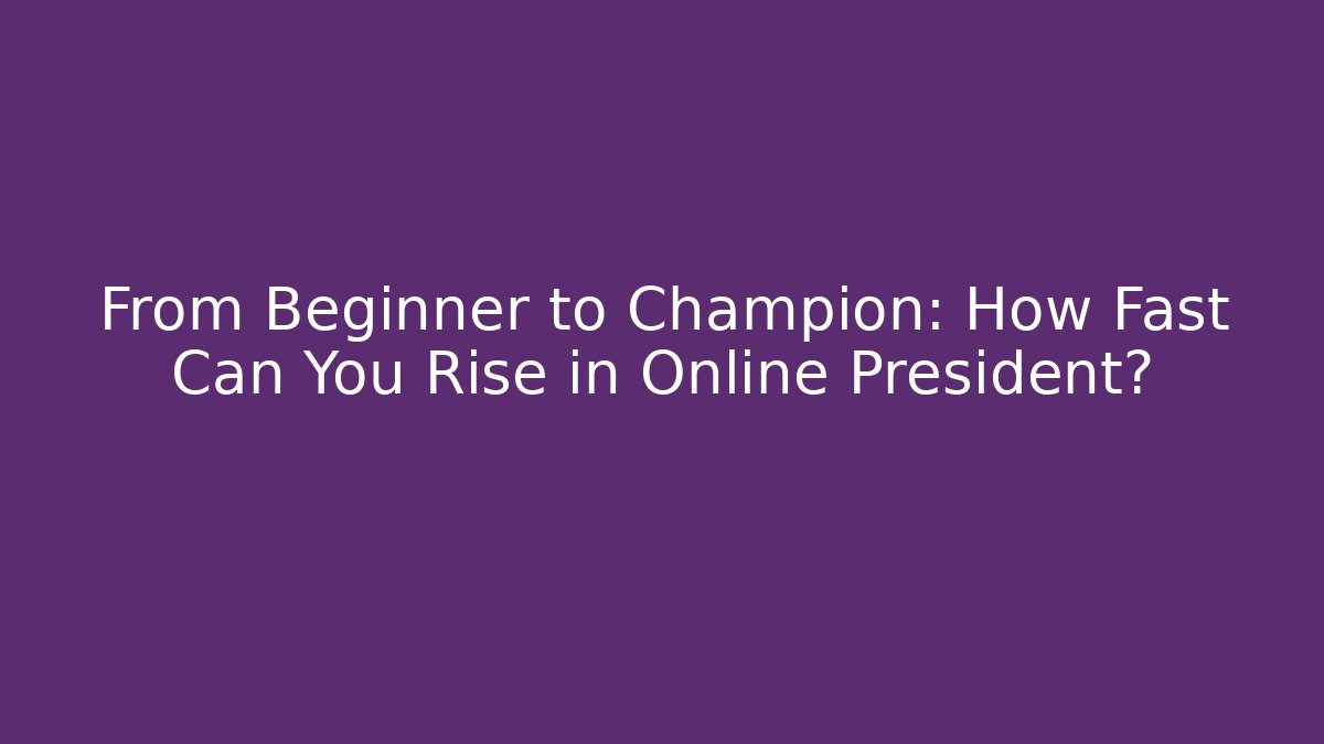 From Beginner to Champion: How Fast Can You Rise in Online President?