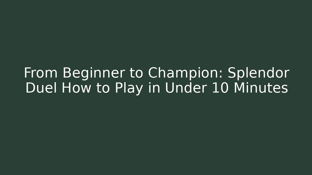From Beginner to Champion: Splendor Duel How to Play in Under 10 Minutes