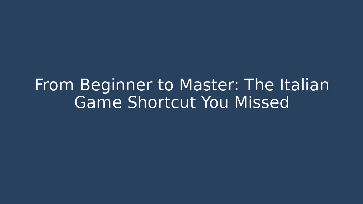 From Beginner to Master: The Italian Game Shortcut You Missed