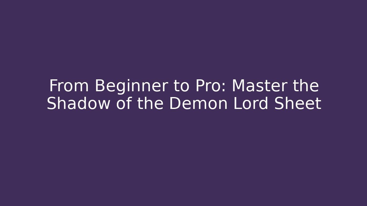 From Beginner to Pro: Master the Shadow of the Demon Lord Sheet