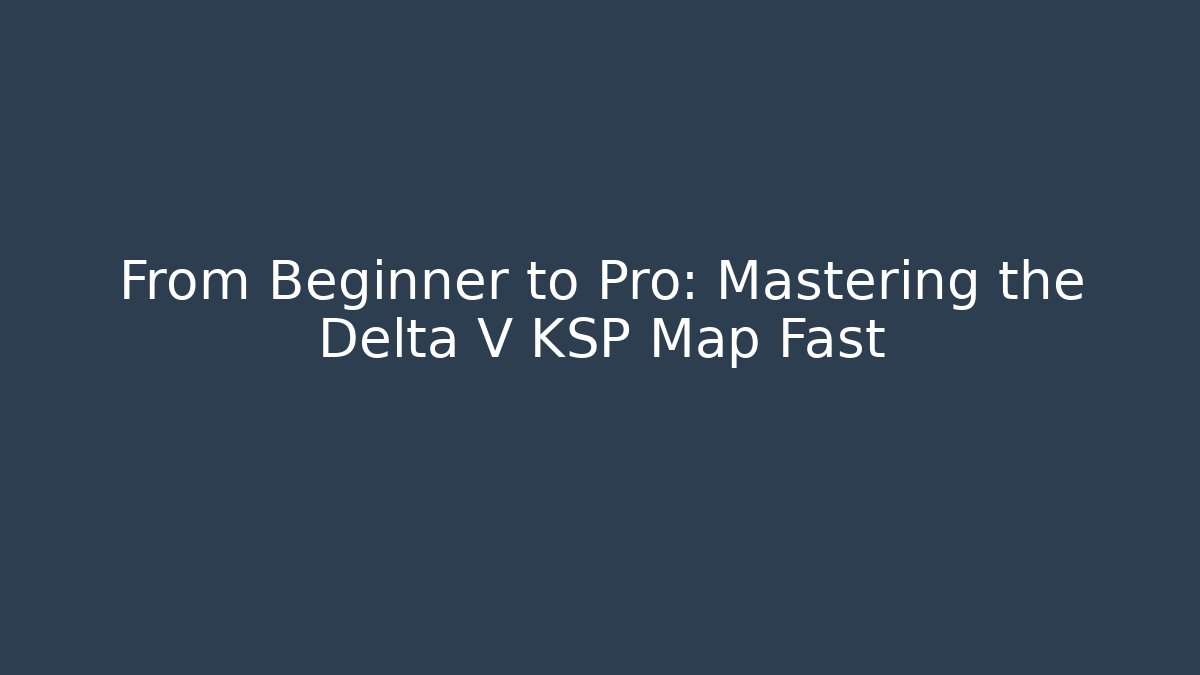 From Beginner to Pro: Mastering the Delta V KSP Map Fast - Critter Realm