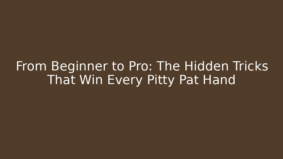 From Beginner to Pro: The Hidden Tricks That Win Every Pitty Pat Hand