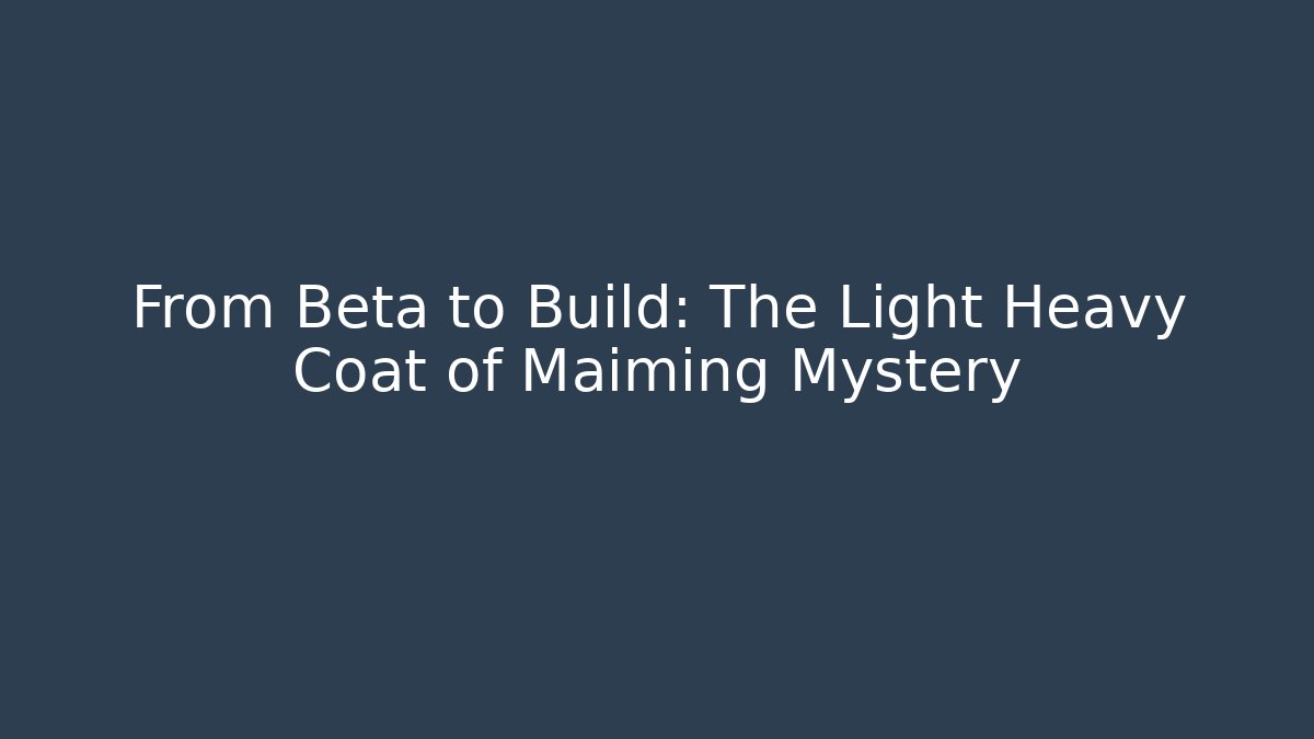 From Beta to Build: The Light Heavy Coat of Maiming Mystery - Critter Realm