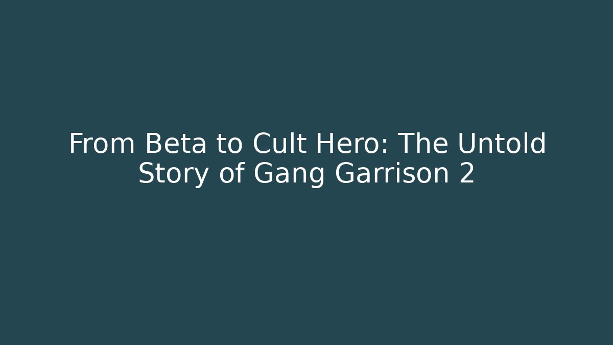 From Beta to Cult Hero: The Untold Story of Gang Garrison 2