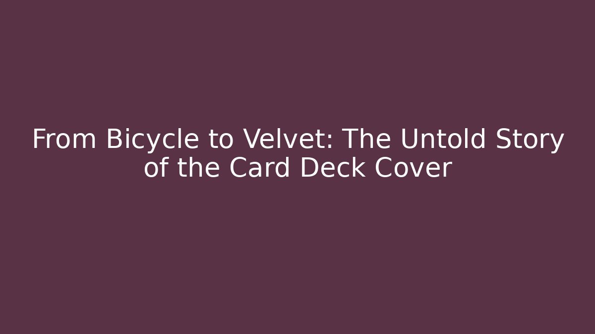From Bicycle to Velvet: The Untold Story of the Card Deck Cover