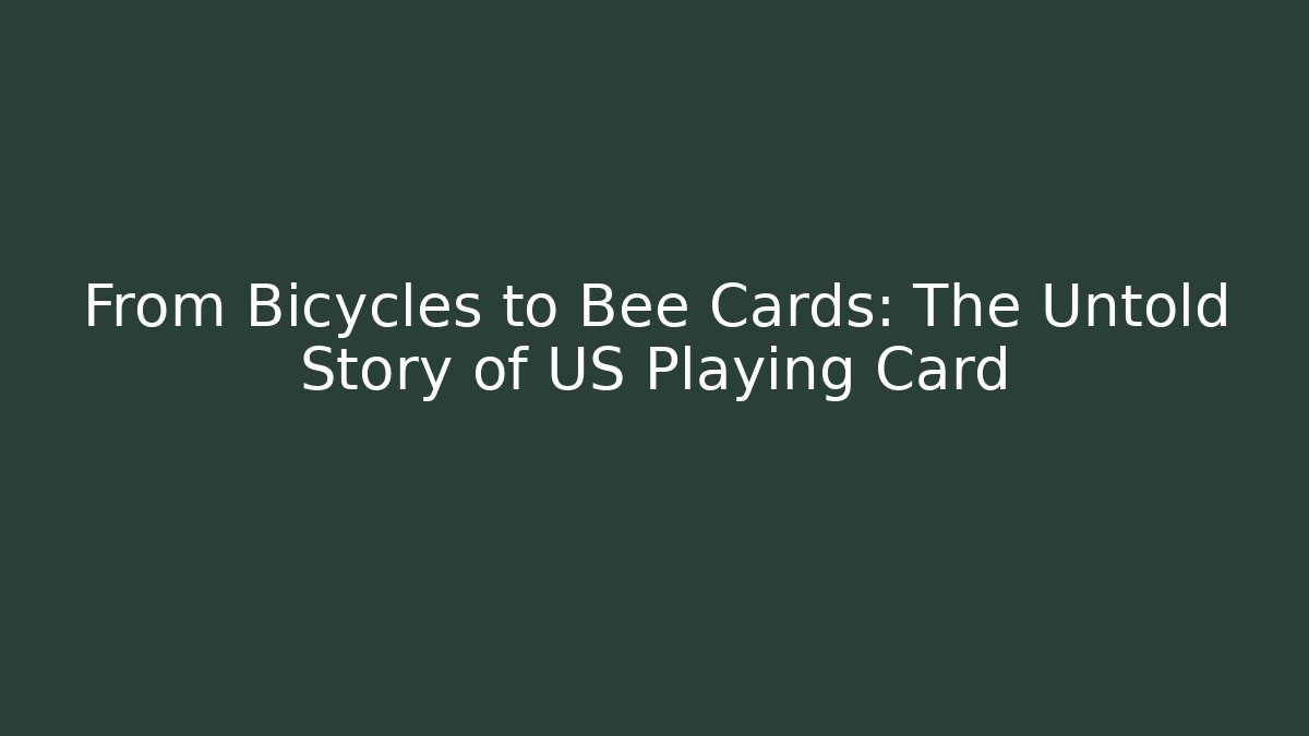 From Bicycles to Bee Cards: The Untold Story of US Playing Card
