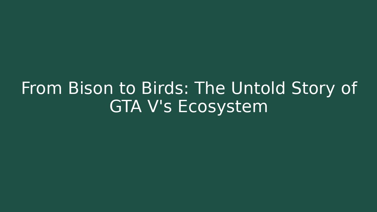 From Bison to Birds: The Untold Story of GTA V's Ecosystem