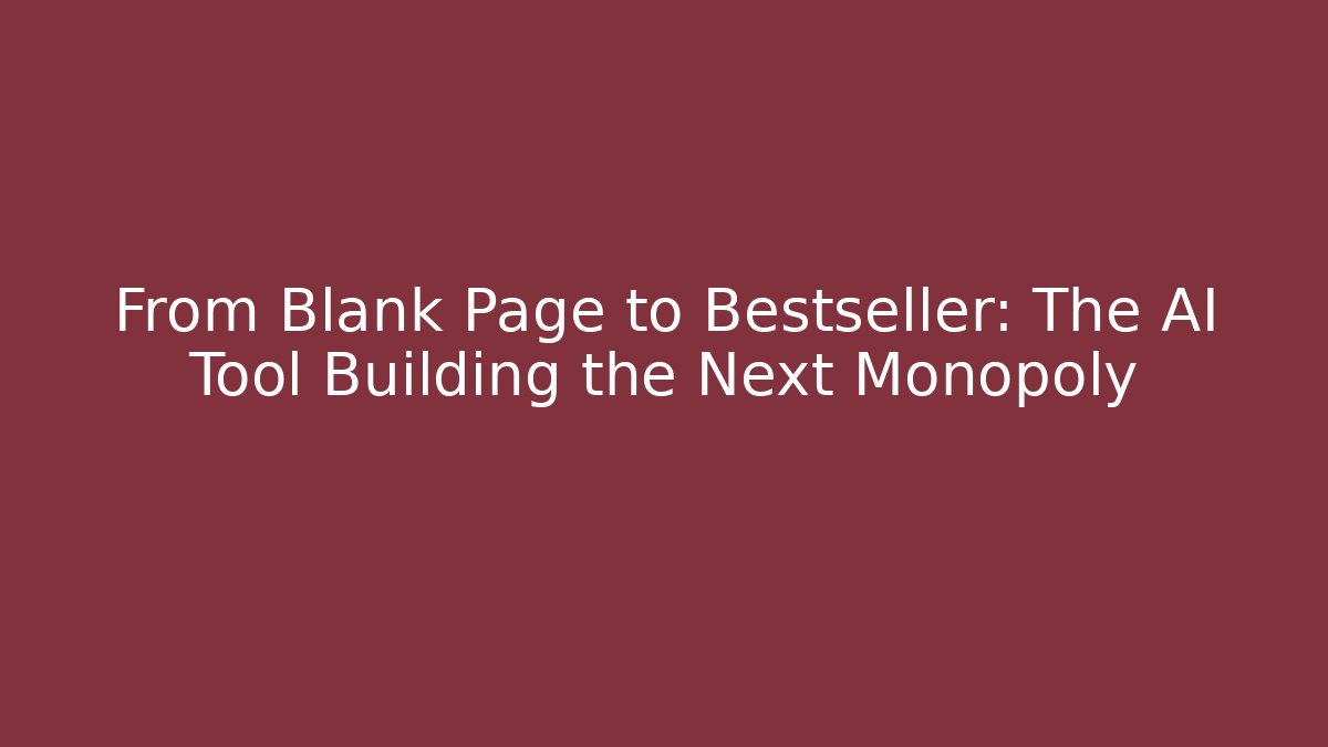 From Blank Page to Bestseller: The AI Tool Building the Next Monopoly