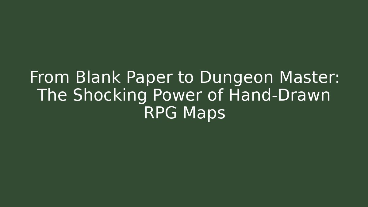 From Blank Paper to Dungeon Master: The Shocking Power of Hand-Drawn RPG Maps
