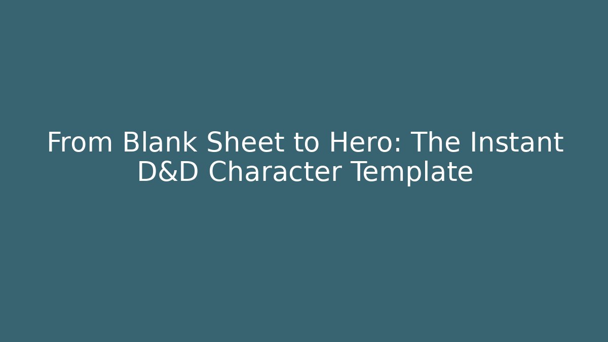 From Blank Sheet to Hero: The Instant D&D Character Template