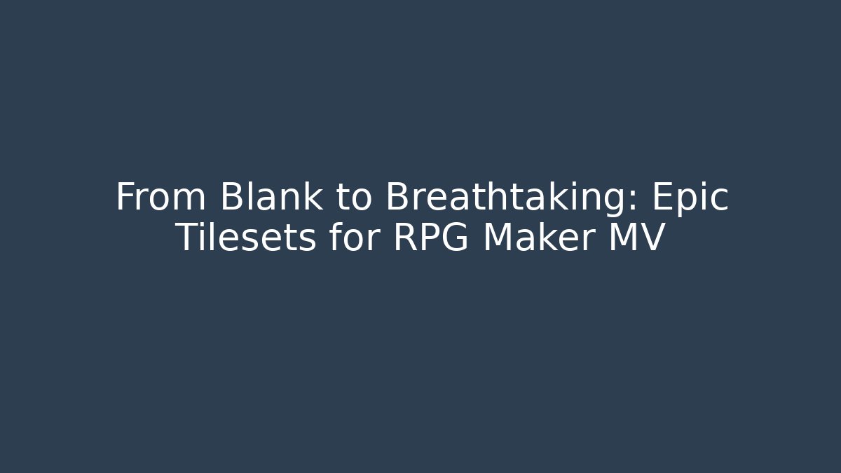 From Blank to Breathtaking: Epic Tilesets for RPG Maker MV - Critter Realm