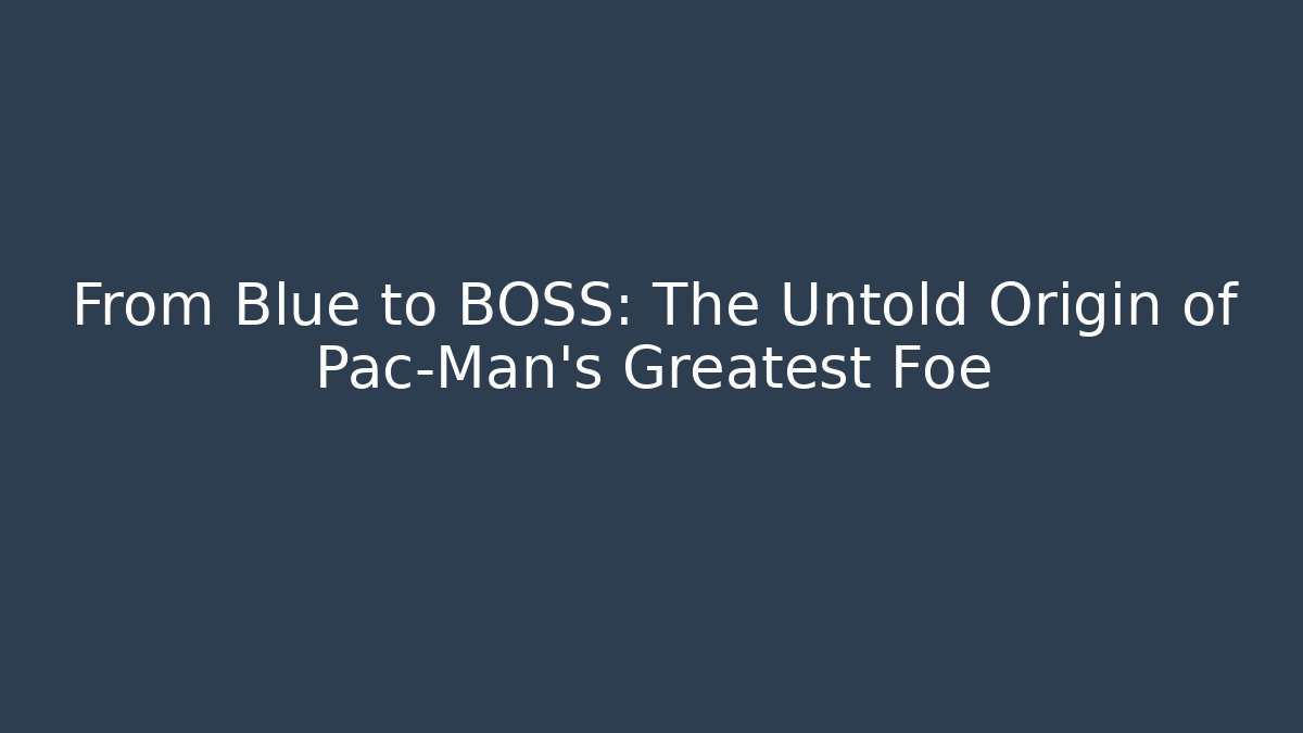 From Blue to BOSS: The Untold Origin of Pac-Man's Greatest Foe