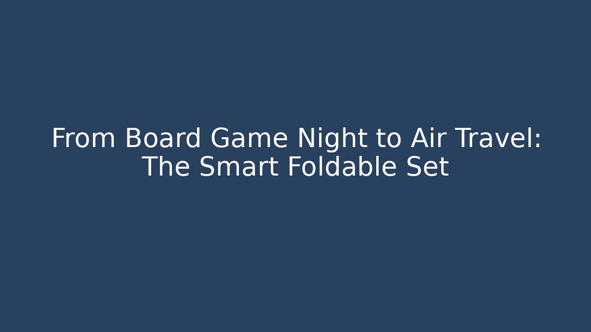 From Board Game Night to Air Travel: The Smart Foldable Set - Critter Realm