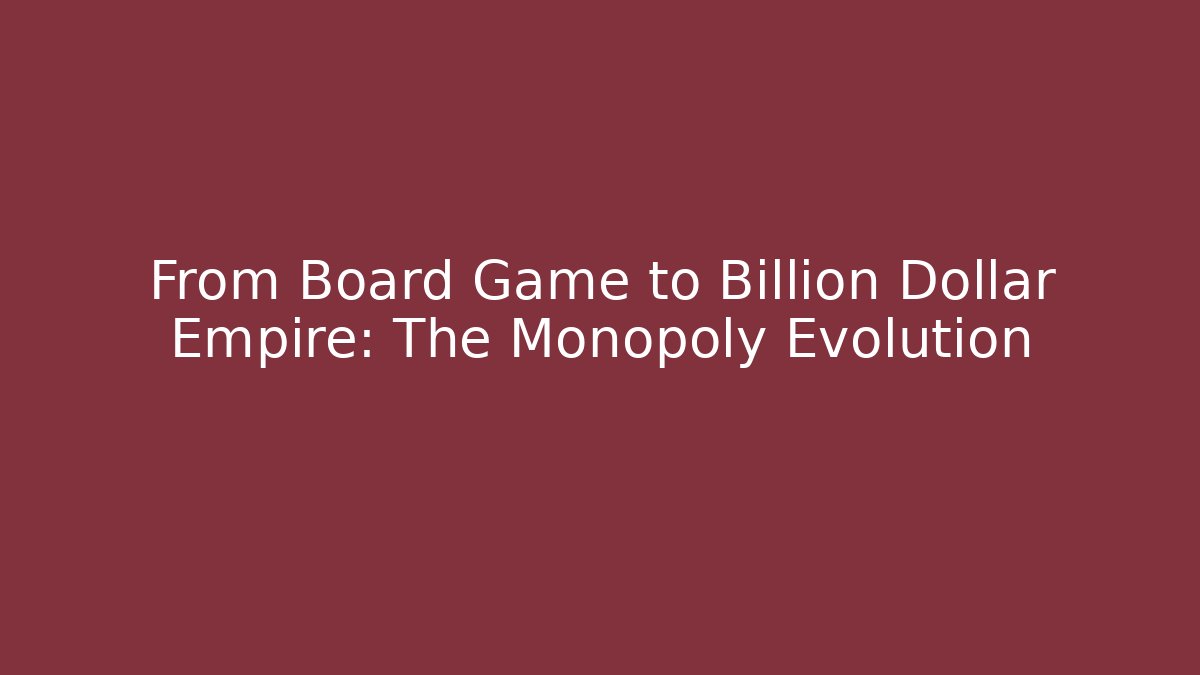 From Board Game to Billion Dollar Empire: The Monopoly Evolution - Critter Realm