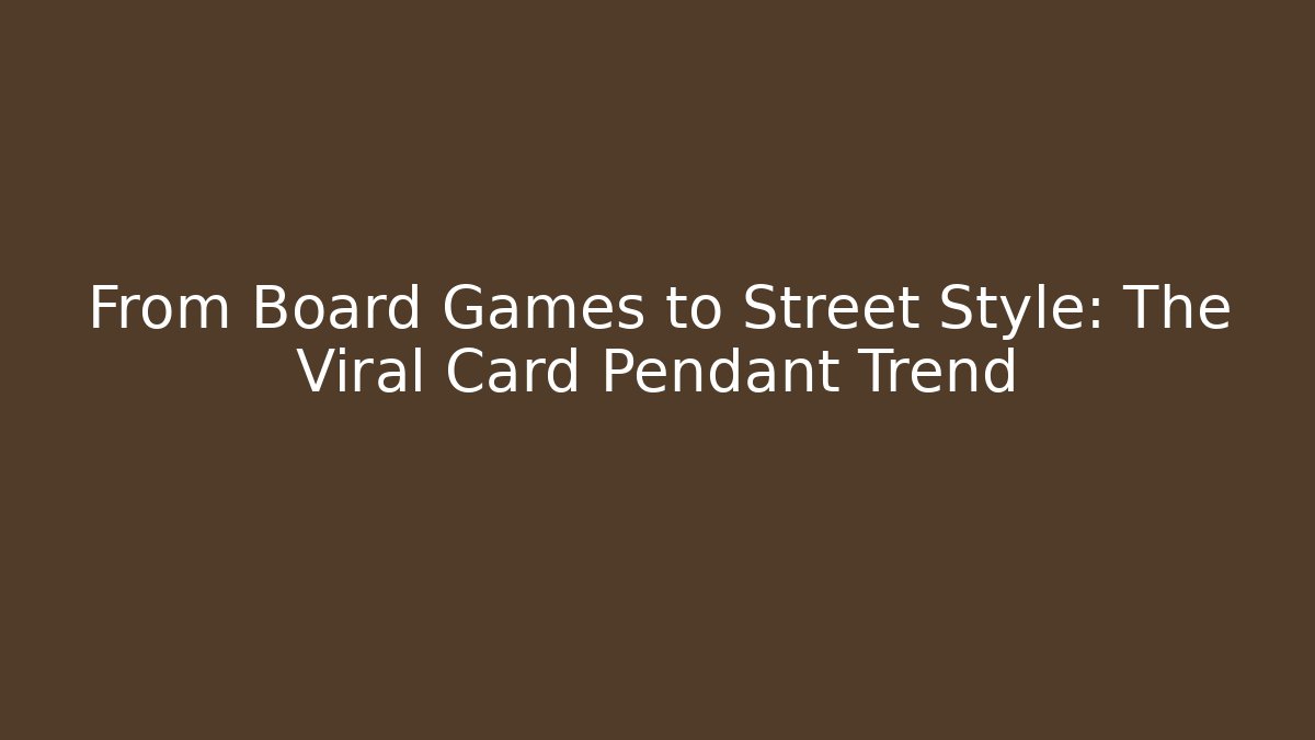 From Board Games to Street Style: The Viral Card Pendant Trend