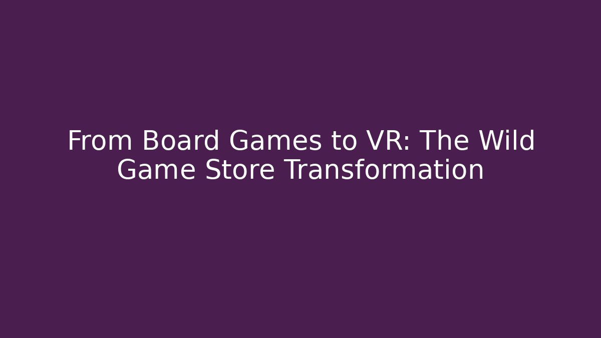 From Board Games to VR: The Wild Game Store Transformation - Critter Realm