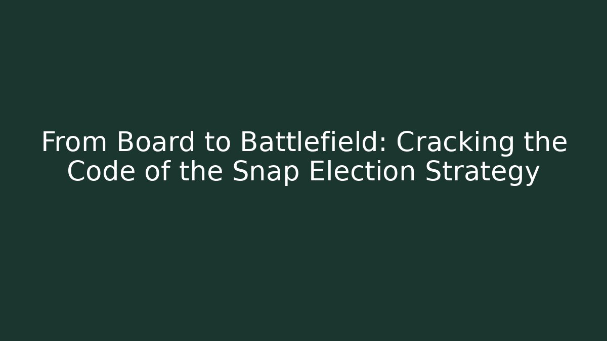 From Board to Battlefield: Cracking the Code of the Snap Election Strategy