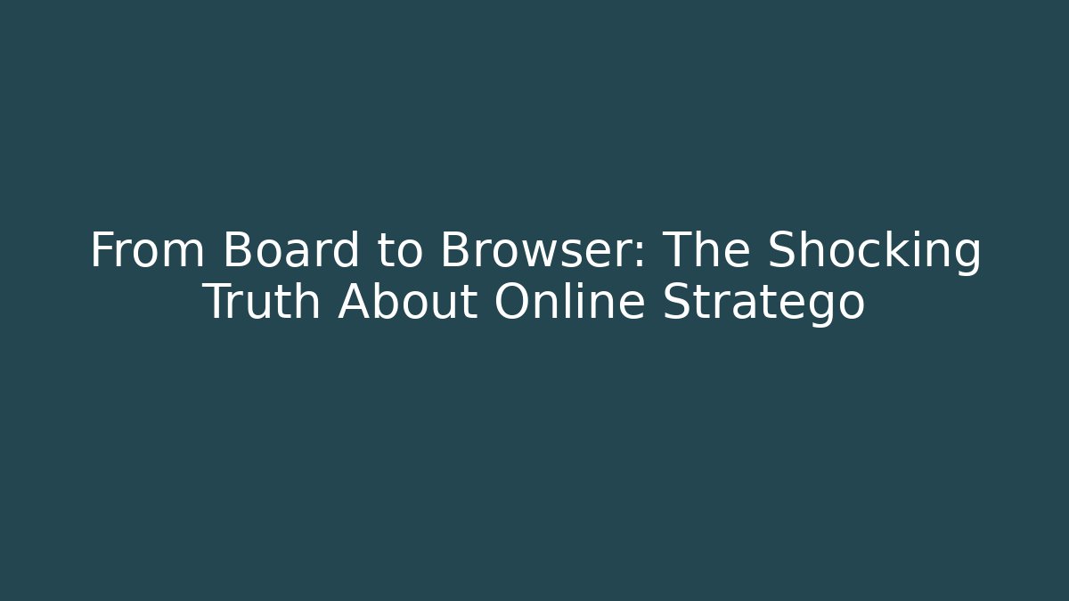 From Board to Browser: The Shocking Truth About Online Stratego
