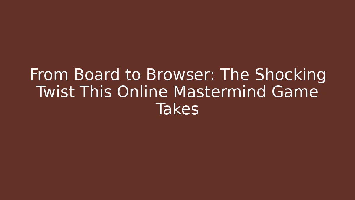 From Board to Browser: The Shocking Twist This Online Mastermind Game Takes