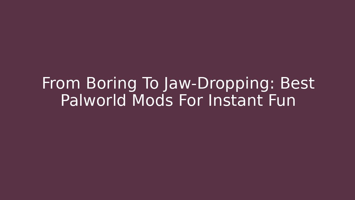 From Boring To Jaw-Dropping: Best Palworld Mods For Instant Fun