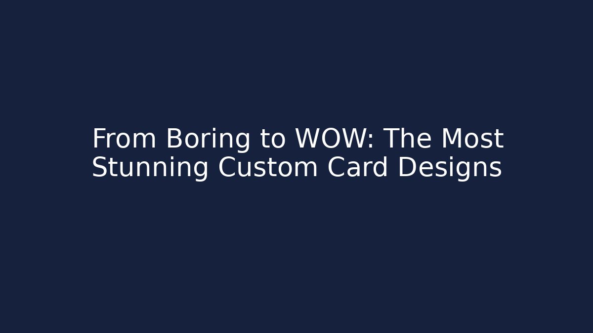 From Boring to WOW: The Most Stunning Custom Card Designs - Critter Realm