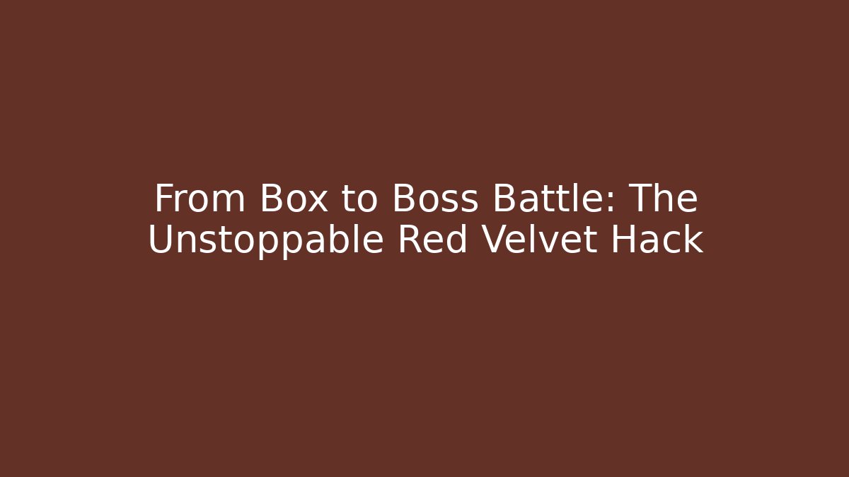 From Box to Boss Battle: The Unstoppable Red Velvet Hack - Critter Realm