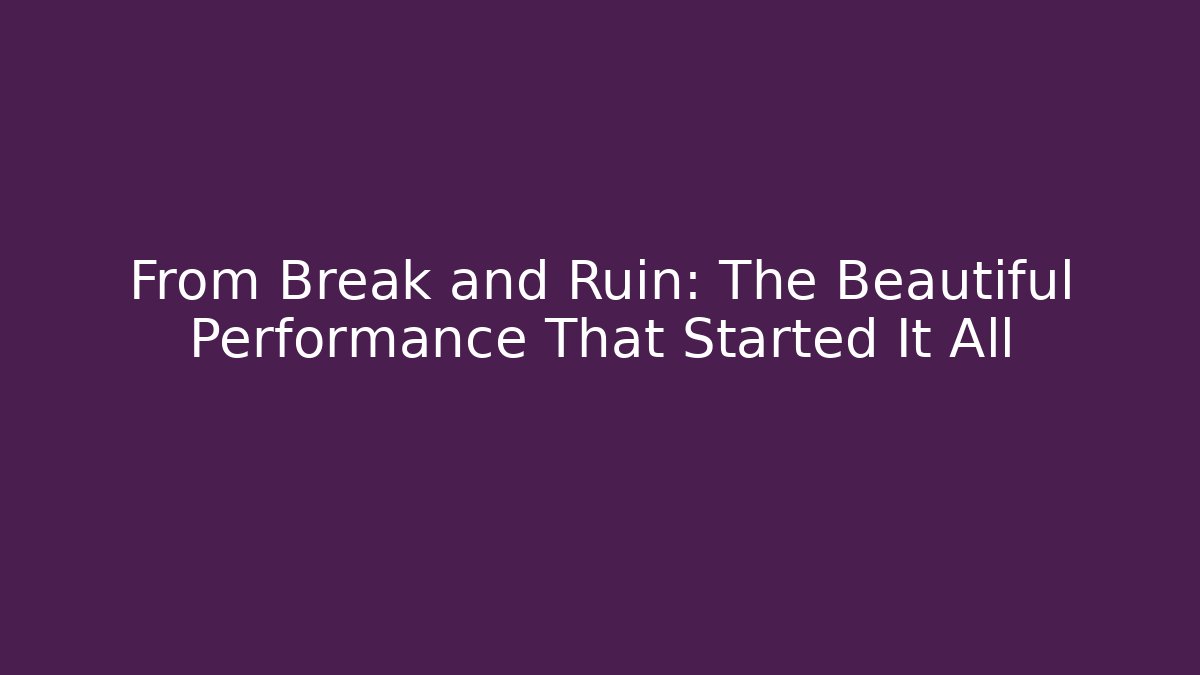 From Break and Ruin: The Beautiful Performance That Started It All - Critter Realm