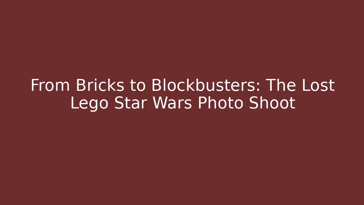 From Bricks to Blockbusters: The Lost Lego Star Wars Photo Shoot