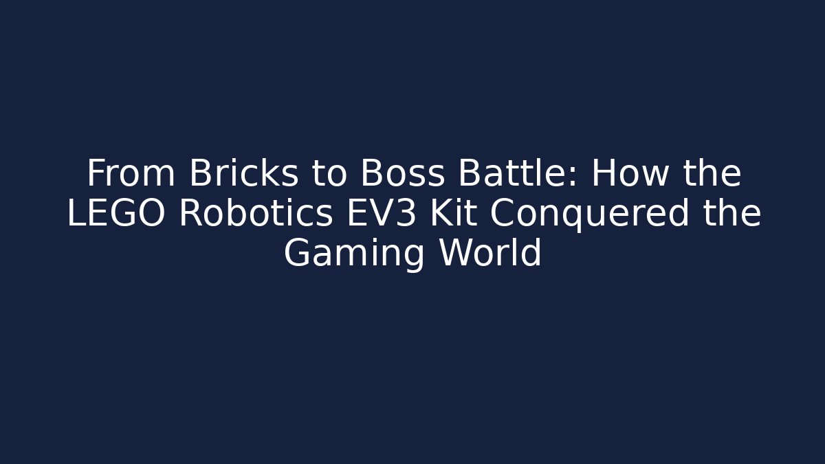 From Bricks to Boss Battle: How the LEGO Robotics EV3 Kit Conquered the Gaming World