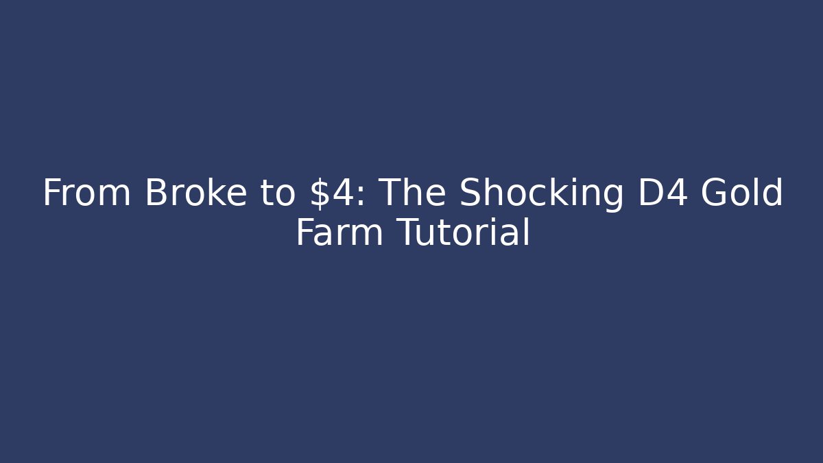 From Broke to $4: The Shocking D4 Gold Farm Tutorial