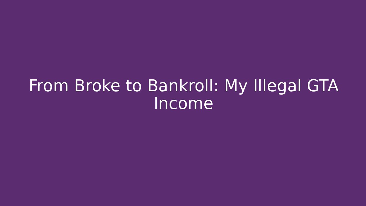 From Broke to Bankroll: My Illegal GTA Income - Critter Realm