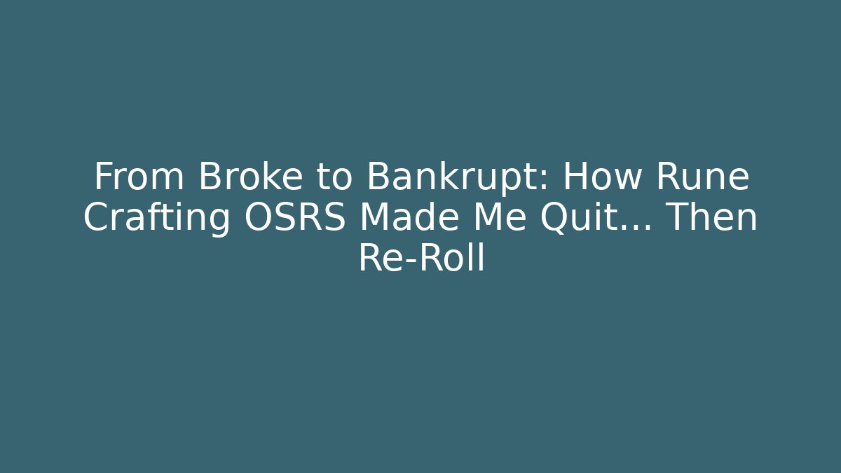 From Broke to Bankrupt: How Rune Crafting OSRS Made Me Quit... Then Re-Roll