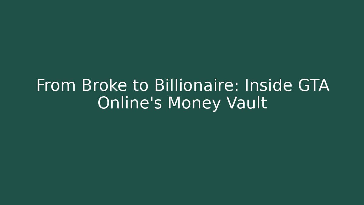 From Broke to Billionaire: Inside GTA Online’s Money Vault