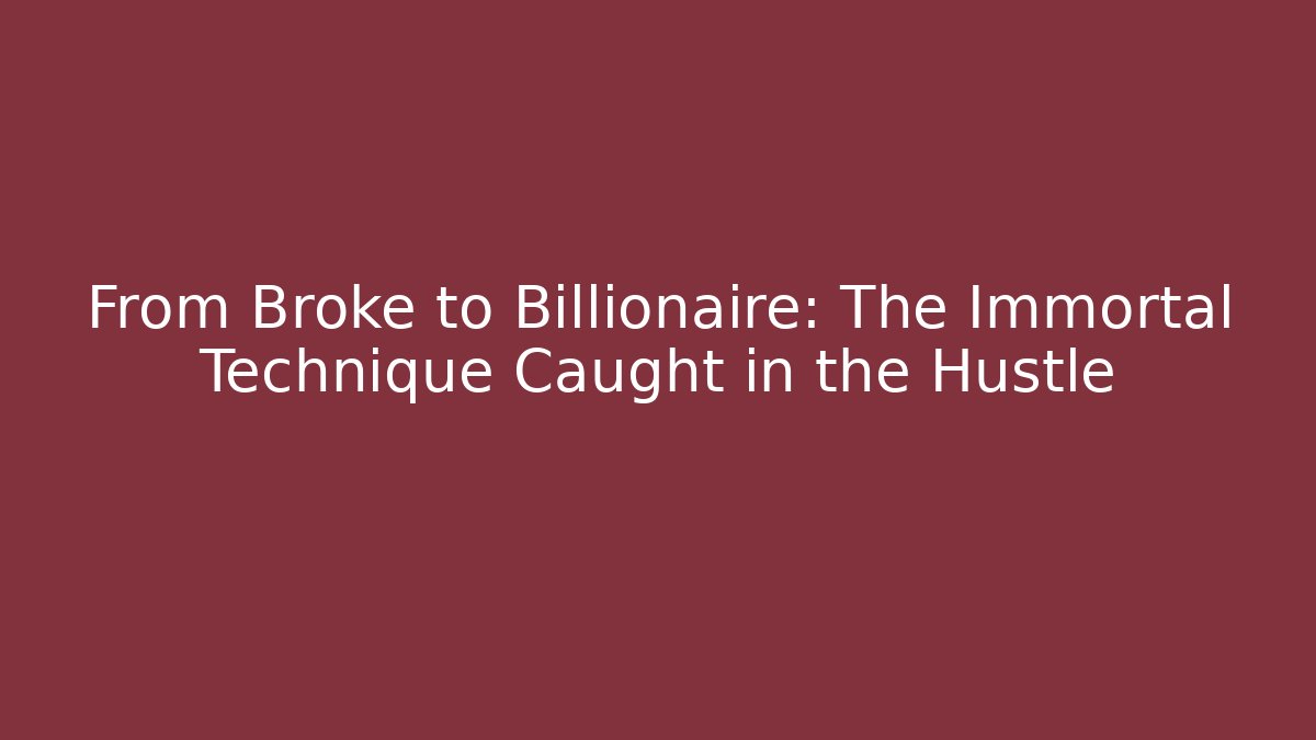 From Broke to Billionaire: The Immortal Technique Caught in the Hustle - Critter Realm
