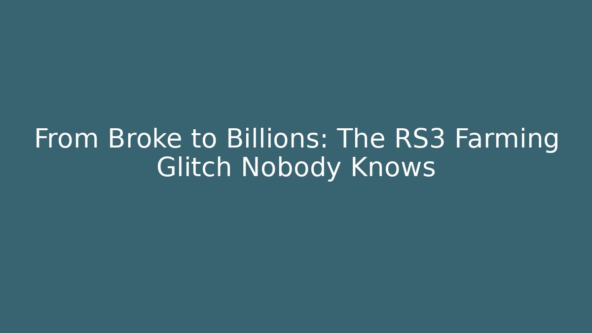 From Broke to Billions: The RS3 Farming Glitch Nobody Knows