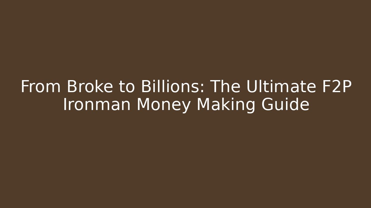 From Broke to Billions: The Ultimate F2P Ironman Money Making Guide