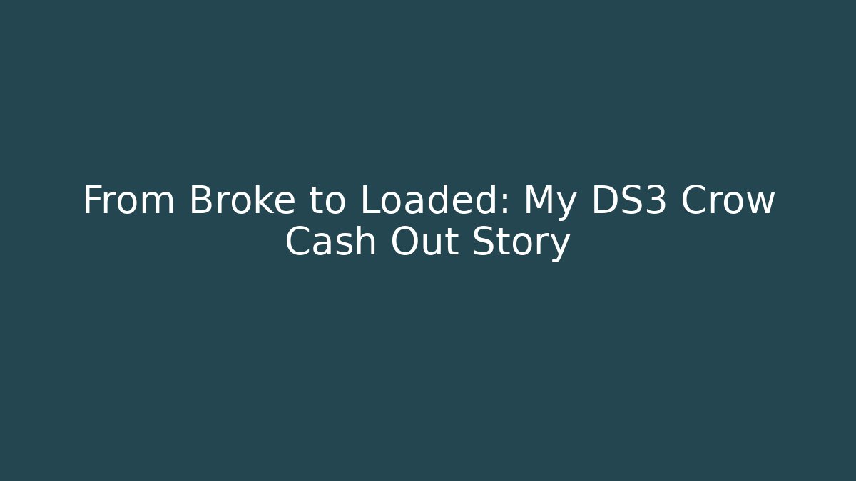 From Broke to Loaded: My DS3 Crow Cash Out Story