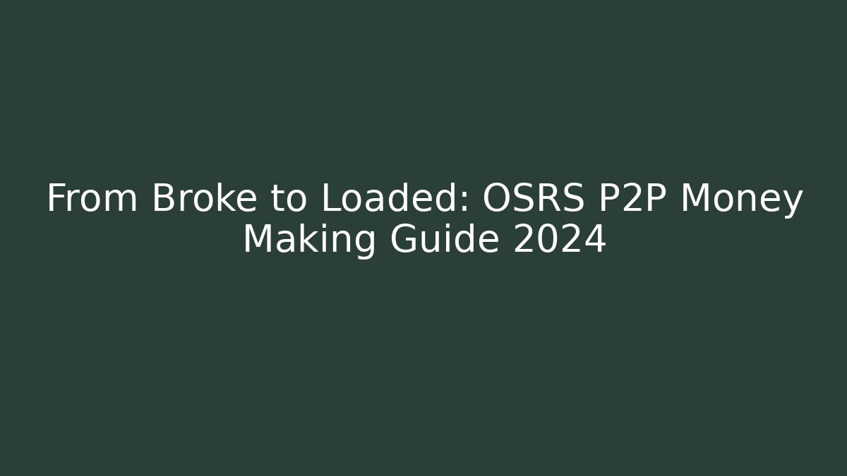 From Broke to Loaded: OSRS P2P Money Making Guide 2024