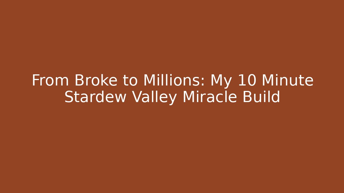 From Broke to Millions: My 10 Minute Stardew Valley Miracle Build