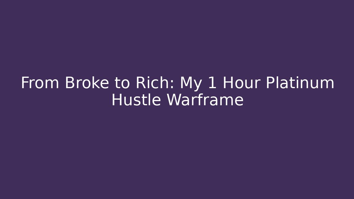 From Broke to Rich: My 1 Hour Platinum Hustle Warframe