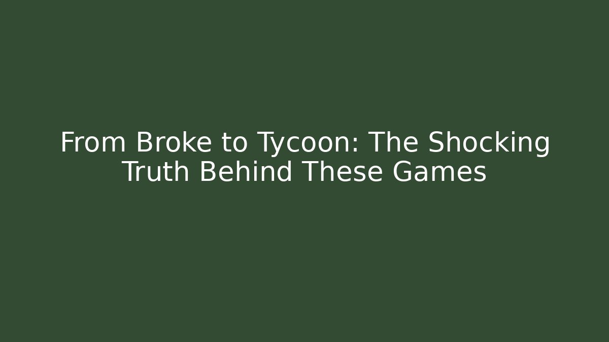 From Broke to Tycoon: The Shocking Truth Behind These Games - Critter Realm